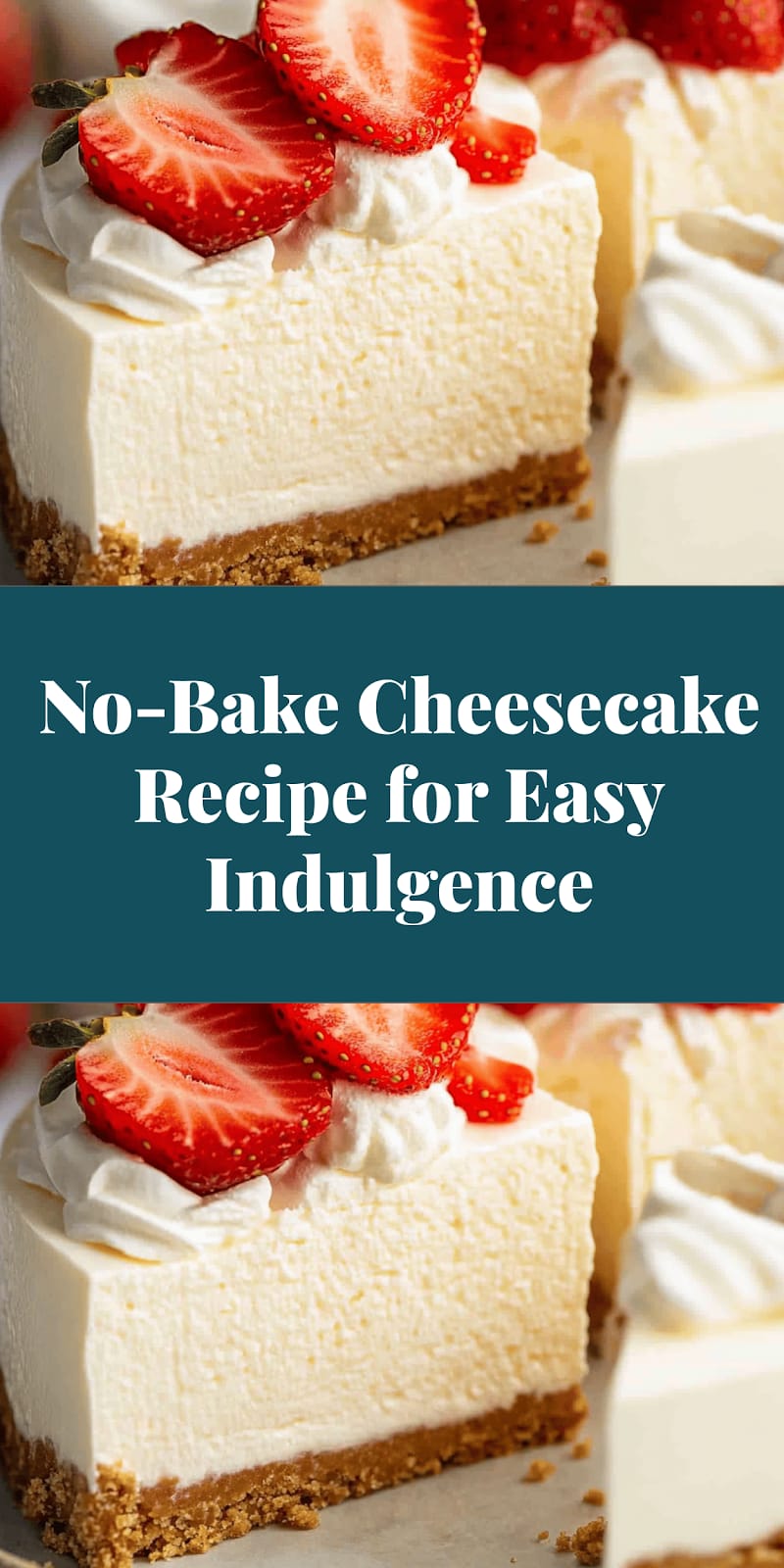 No-Bake Cheesecake Recipe for Easy Indulgence