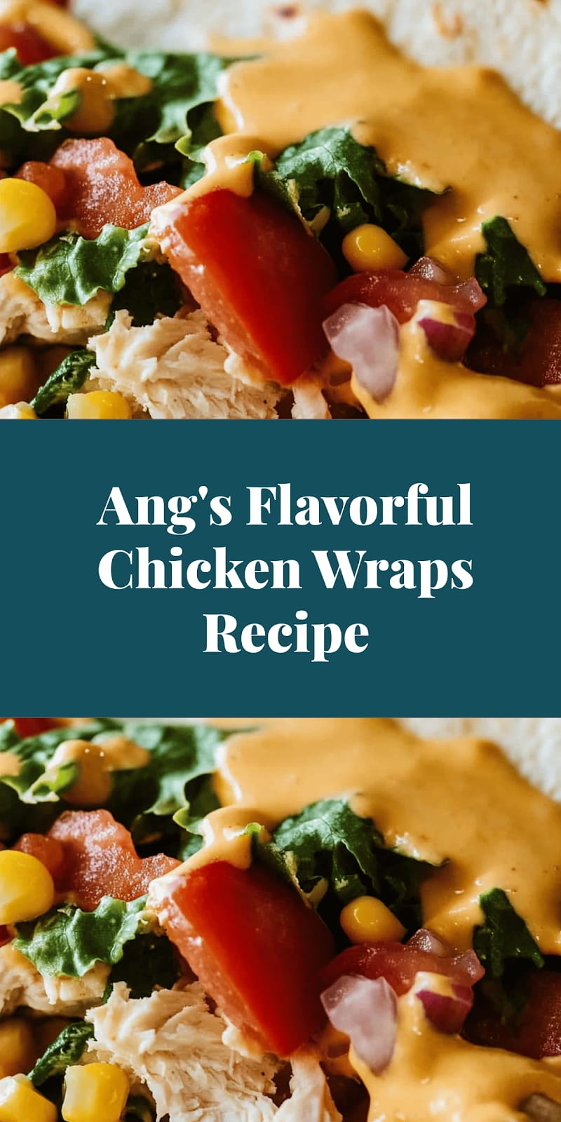 Ang's Flavorful Chicken Wraps Recipe