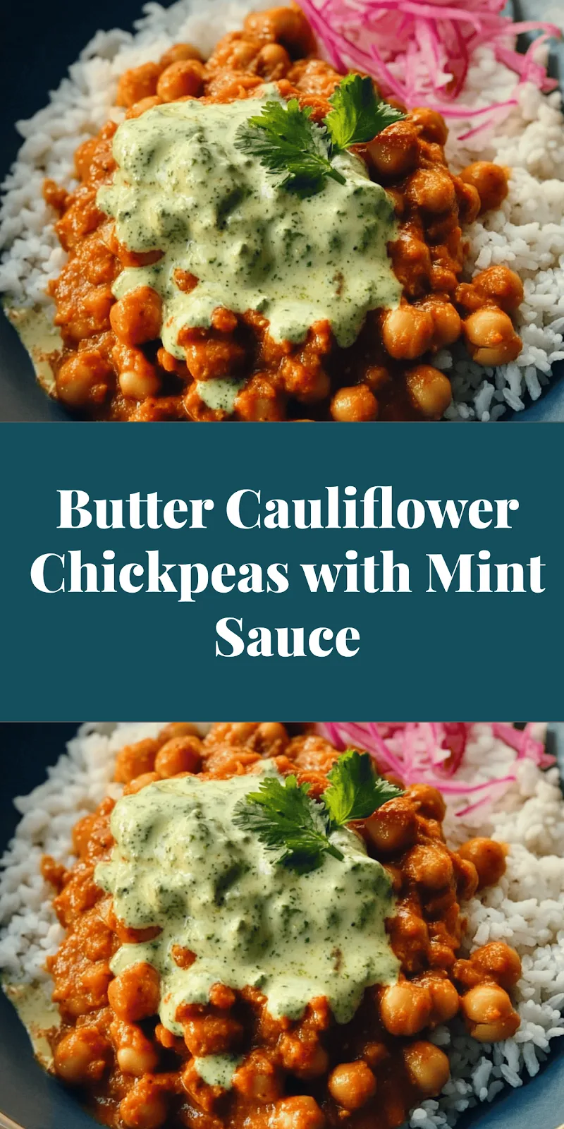 Butter Cauliflower Chickpeas with Mint Sauce