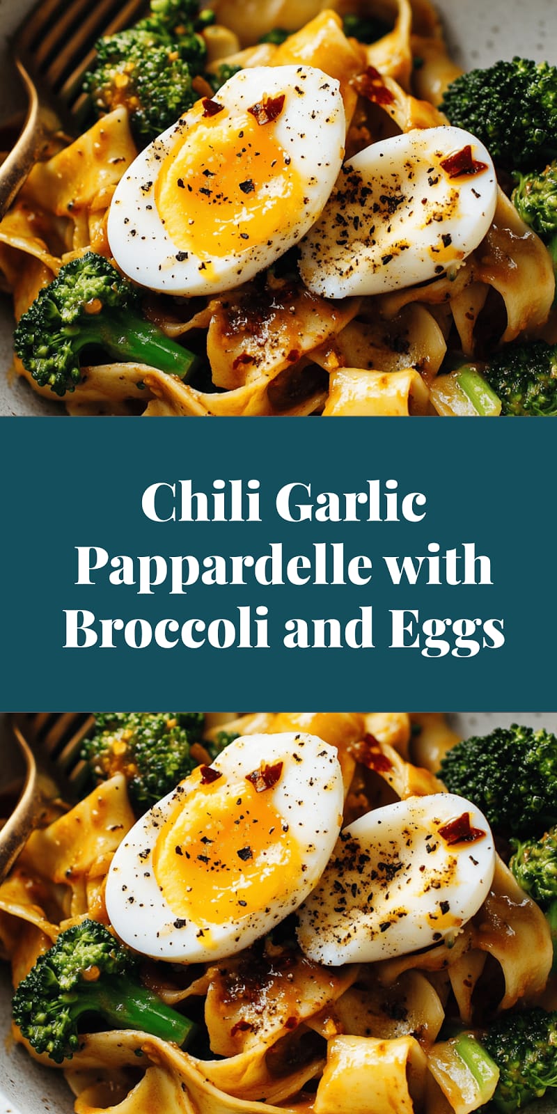 Chili Garlic Pappardelle with Broccoli and Eggs