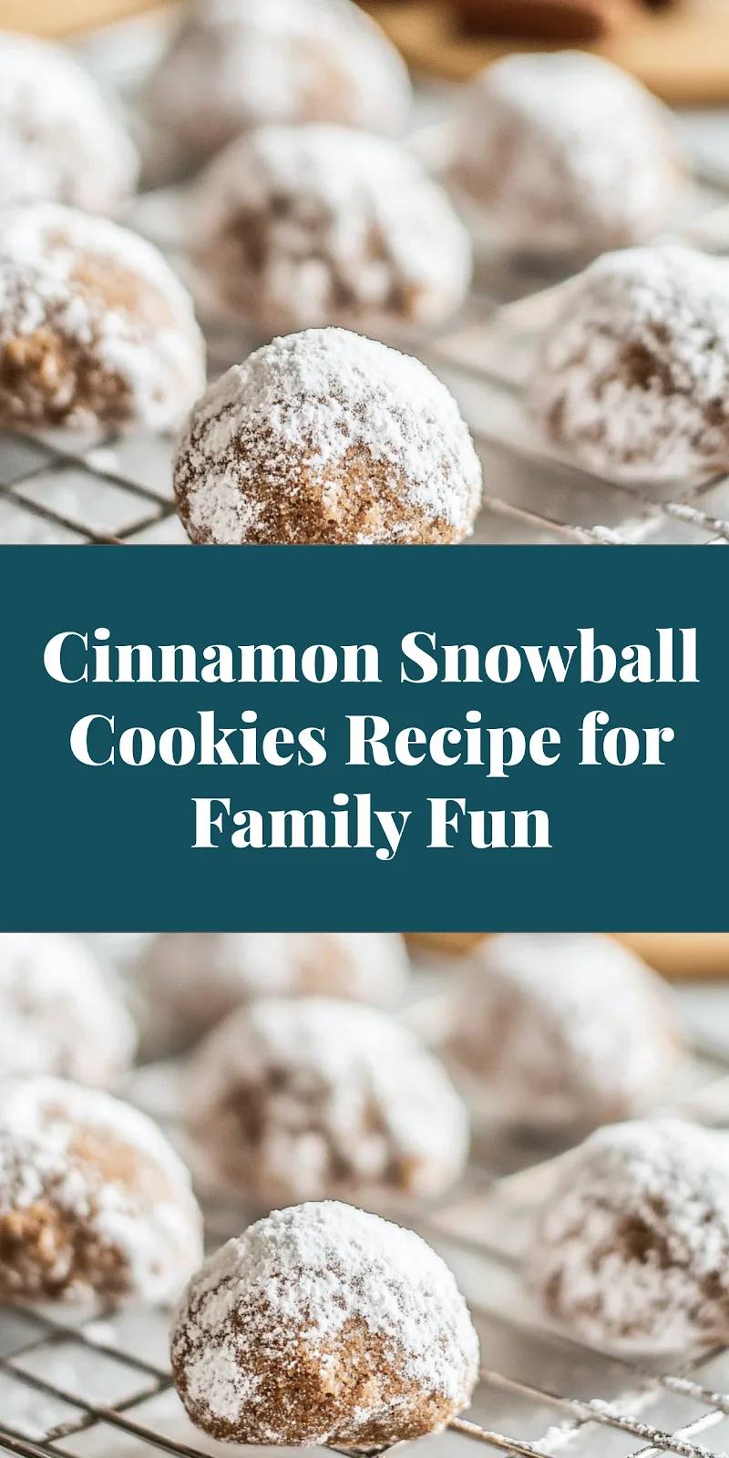 Cinnamon Snowball Cookies Recipe for Family Fun