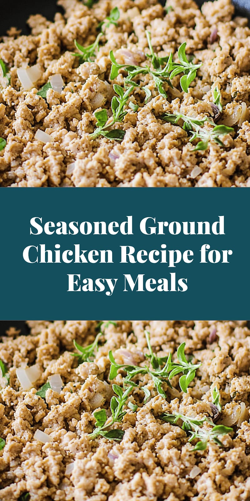 Seasoned Ground Chicken Recipe for Easy Meals