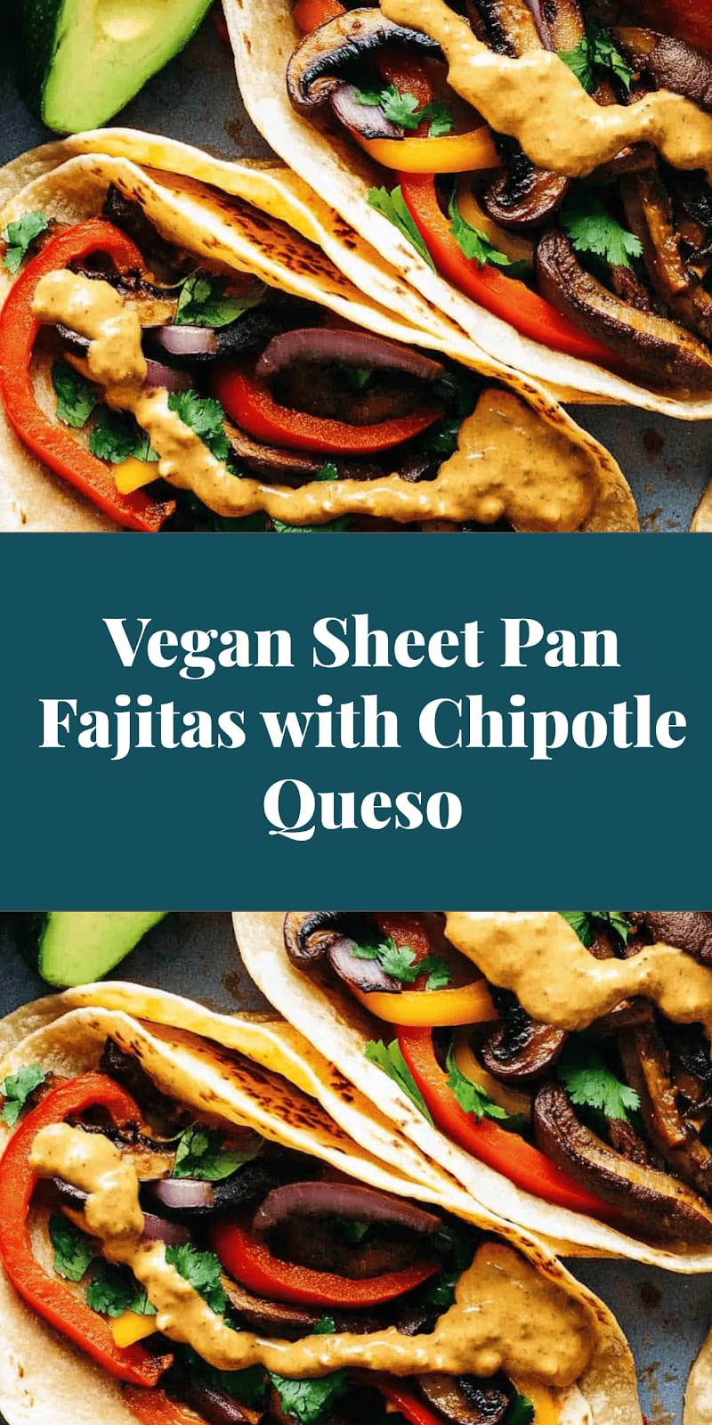 Vegan Sheet Pan Fajitas with Chipotle Queso