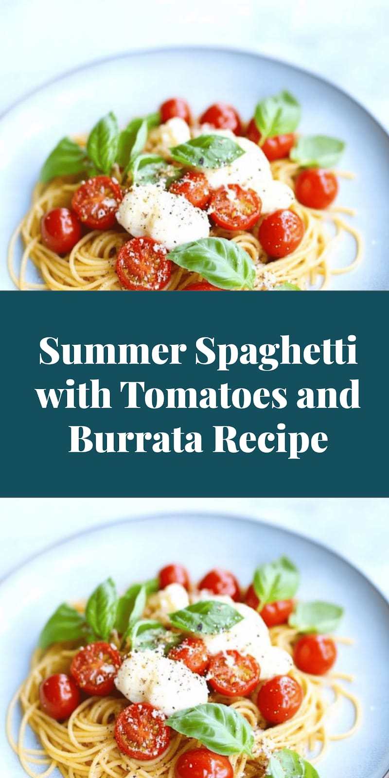 Summer Spaghetti with Tomatoes and Burrata Recipe