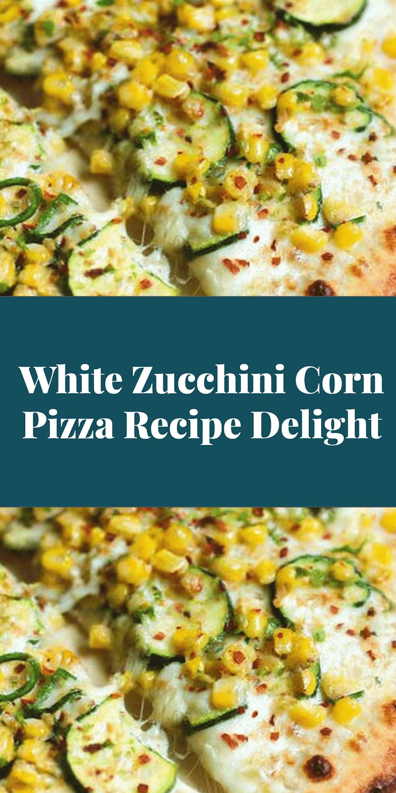 White Zucchini Corn Pizza Recipe Delight