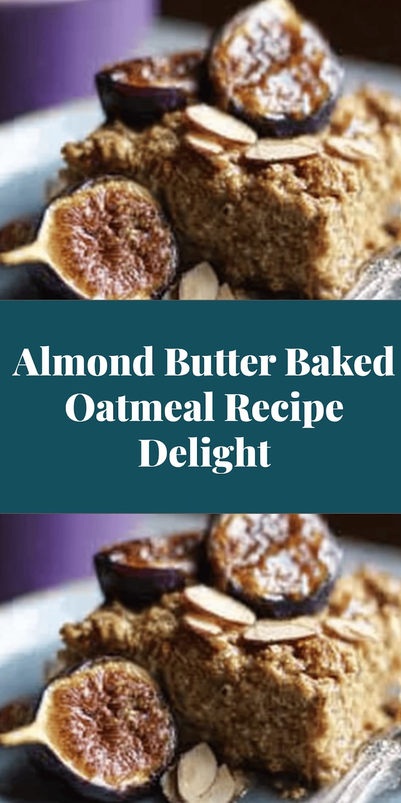 Almond Butter Baked Oatmeal Recipe Delight
