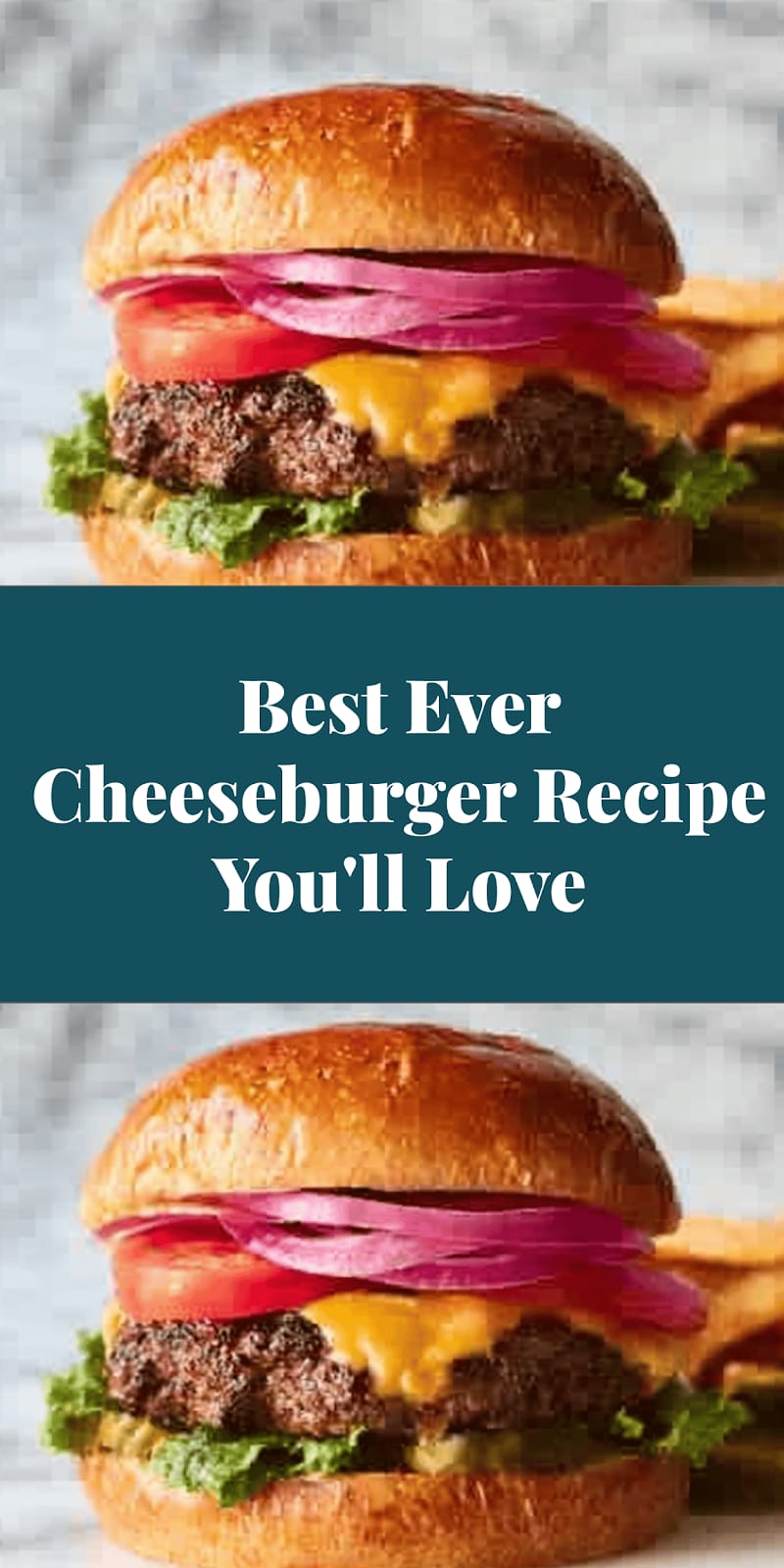 Best Ever Cheeseburger Recipe You'll Love