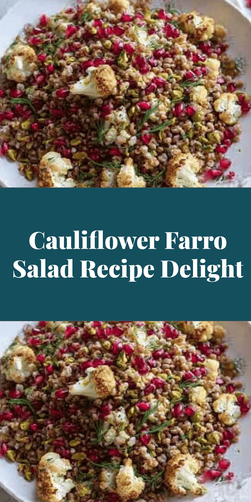 Cauliflower Farro Salad Recipe Delight