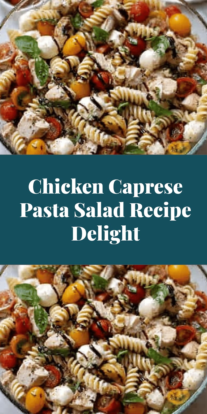 Chicken Caprese Pasta Salad Recipe Delight