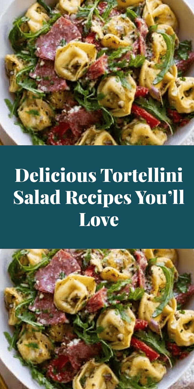 Delicious Tortellini Salad Recipes You’ll Love