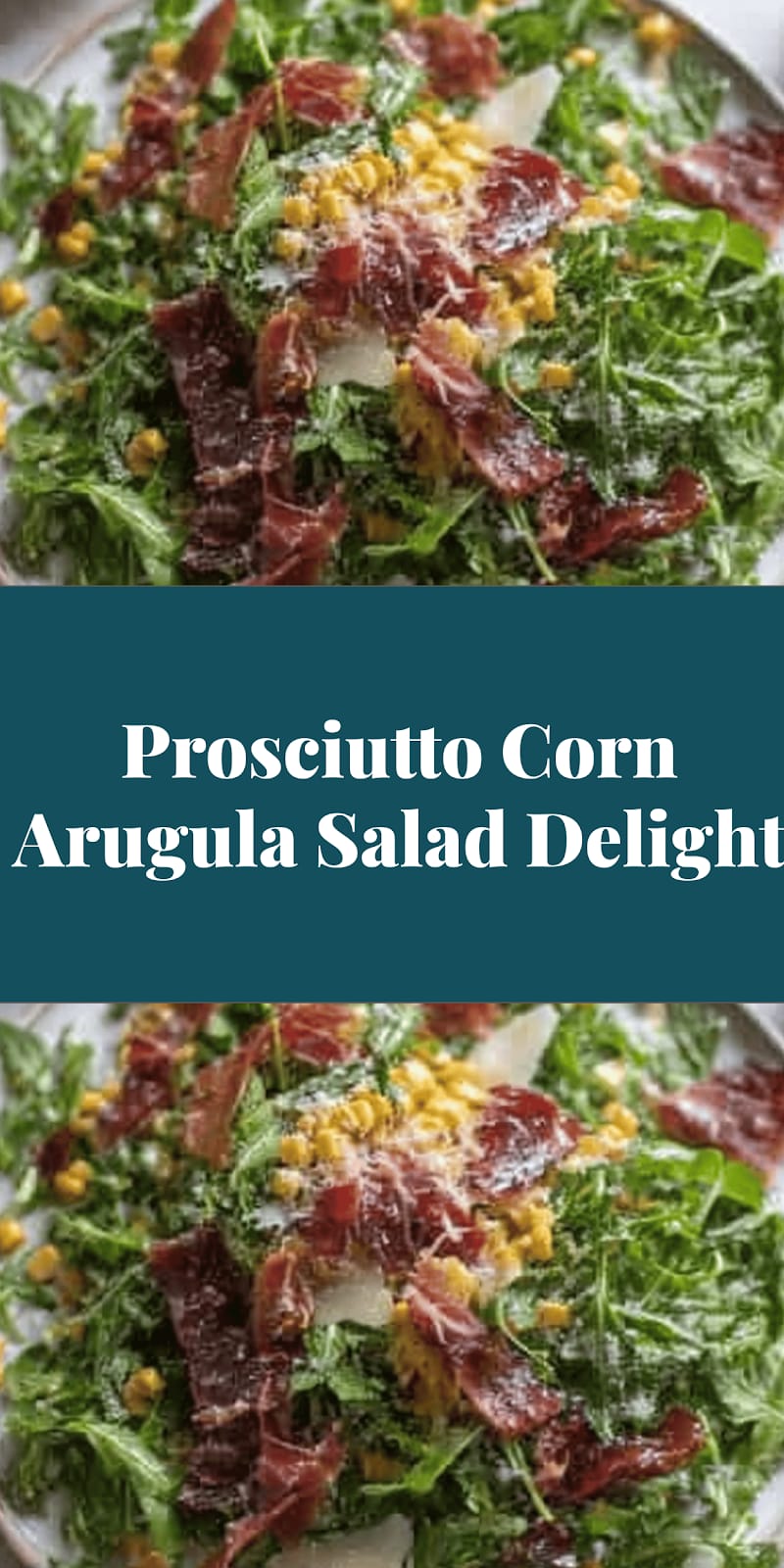 Prosciutto Corn Arugula Salad Delight