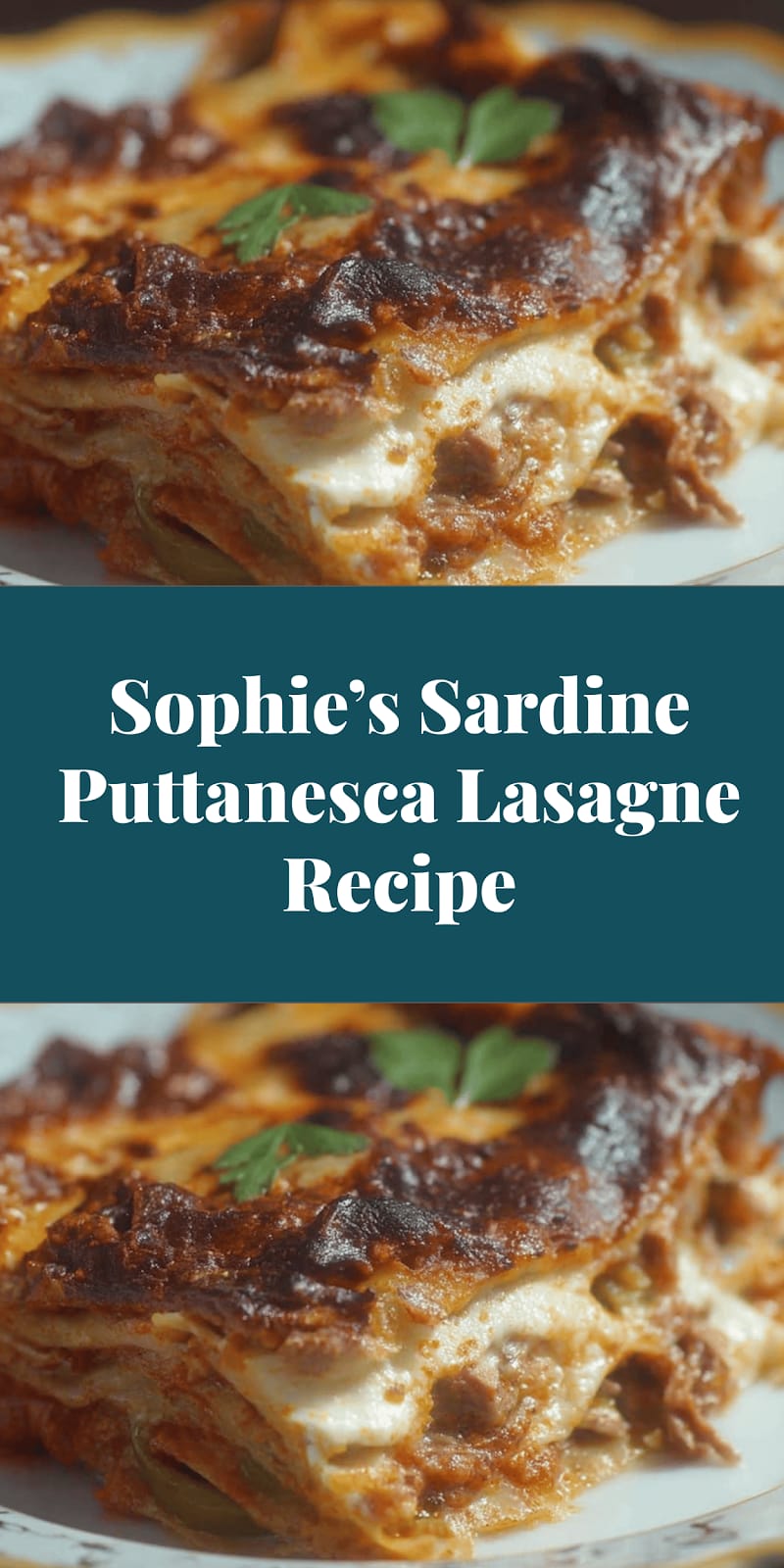 Sophie’s Sardine Puttanesca Lasagne Recipe