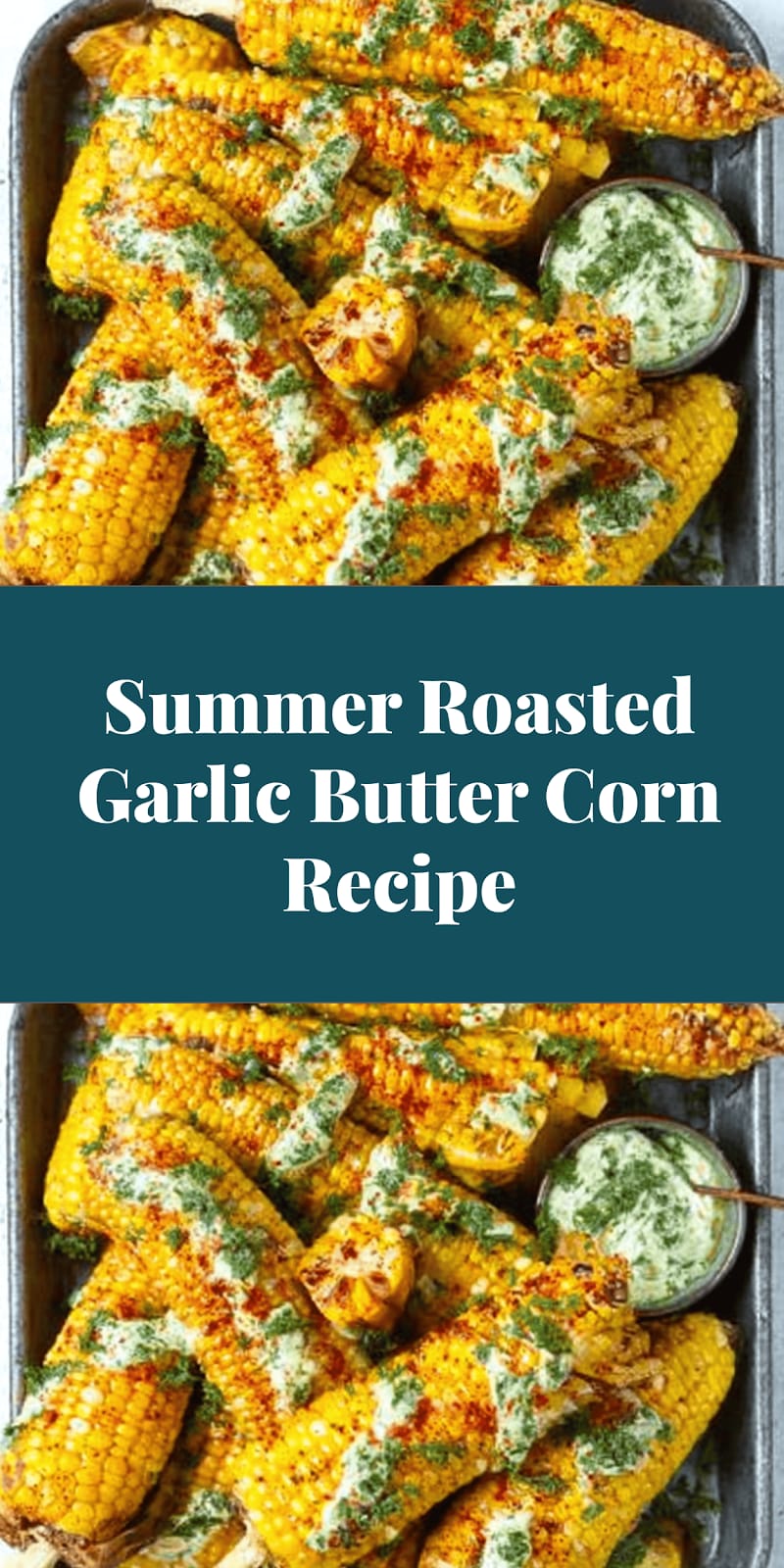 Summer Roasted Garlic Butter Corn Recipe