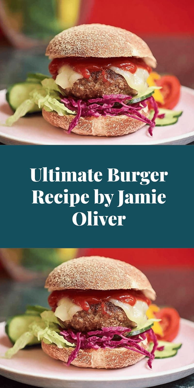 Ultimate Burger Recipe by Jamie Oliver
