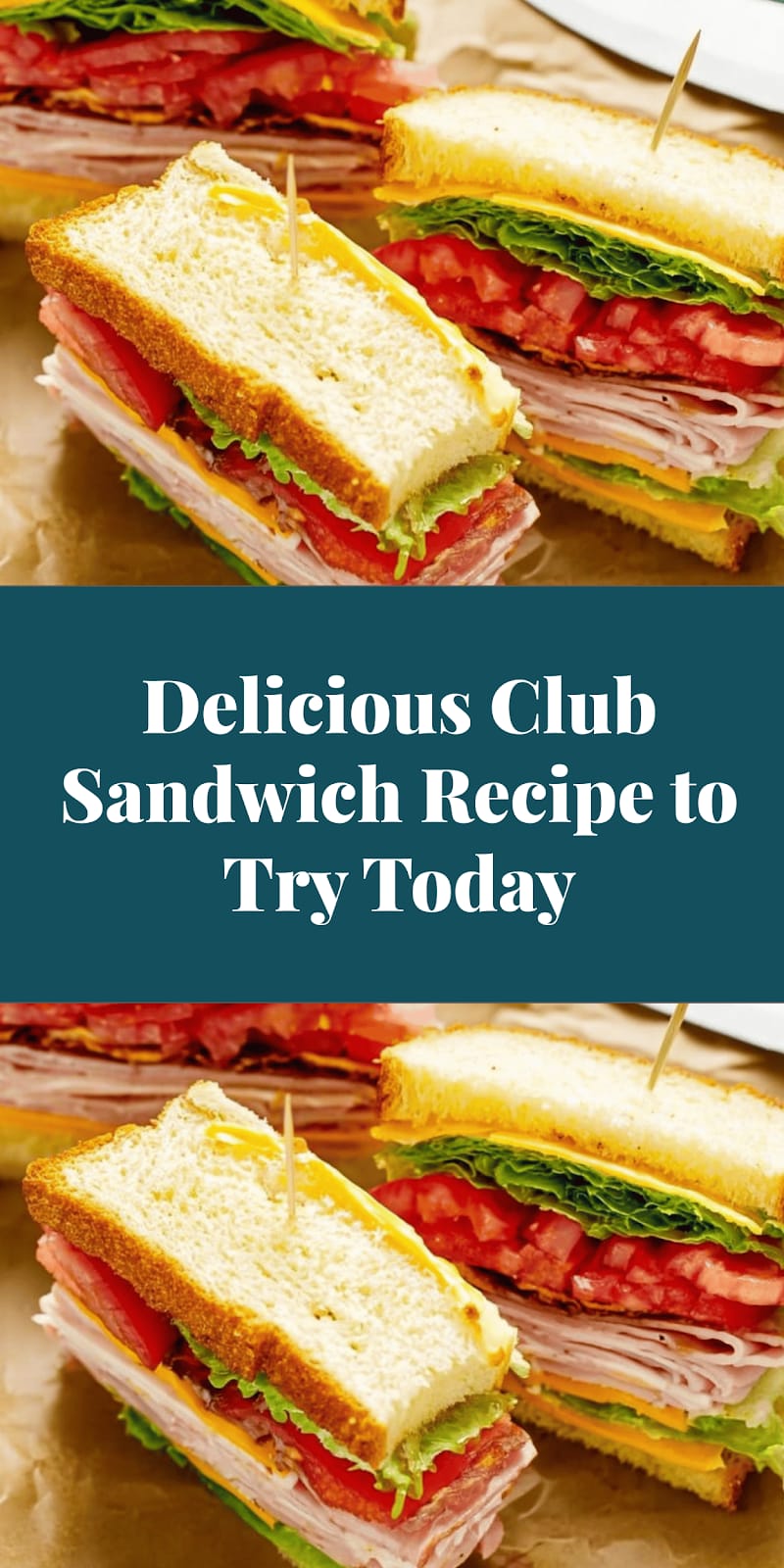 Delicious Club Sandwich Recipe to Try Today