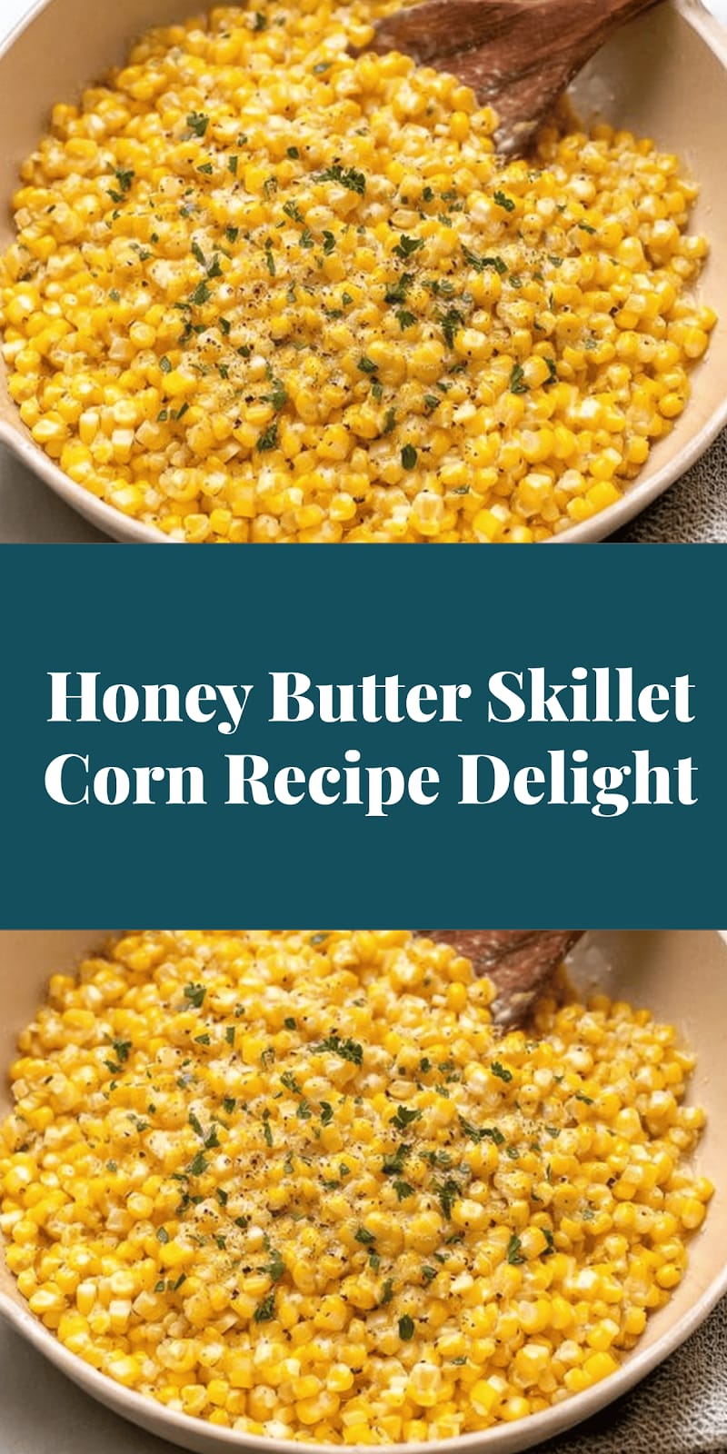 Honey Butter Skillet Corn Recipe Delight