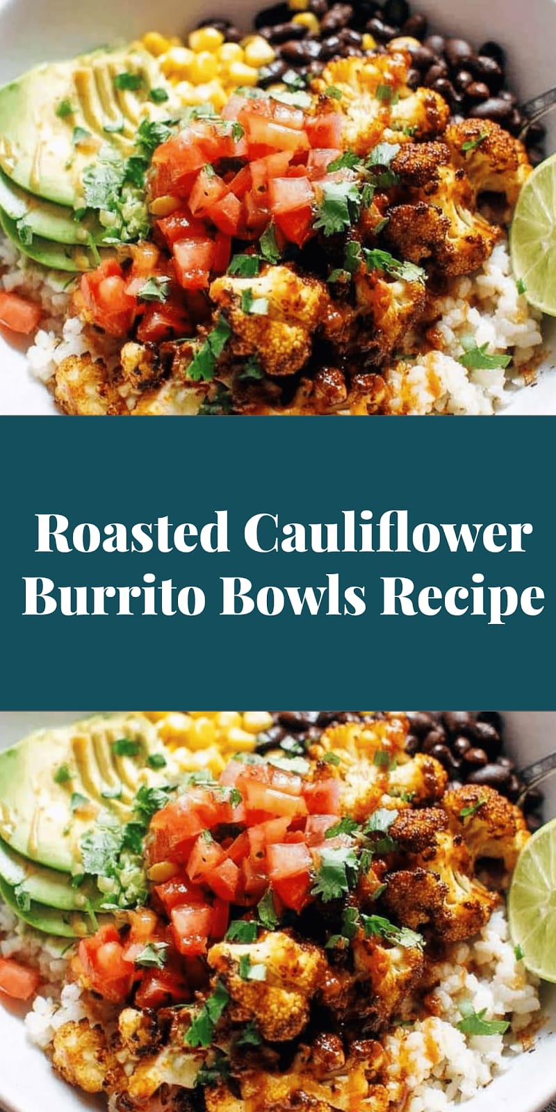 Roasted Cauliflower Burrito Bowls Recipe