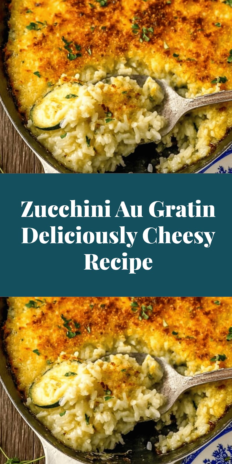 Zucchini Au Gratin Deliciously Cheesy Recipe