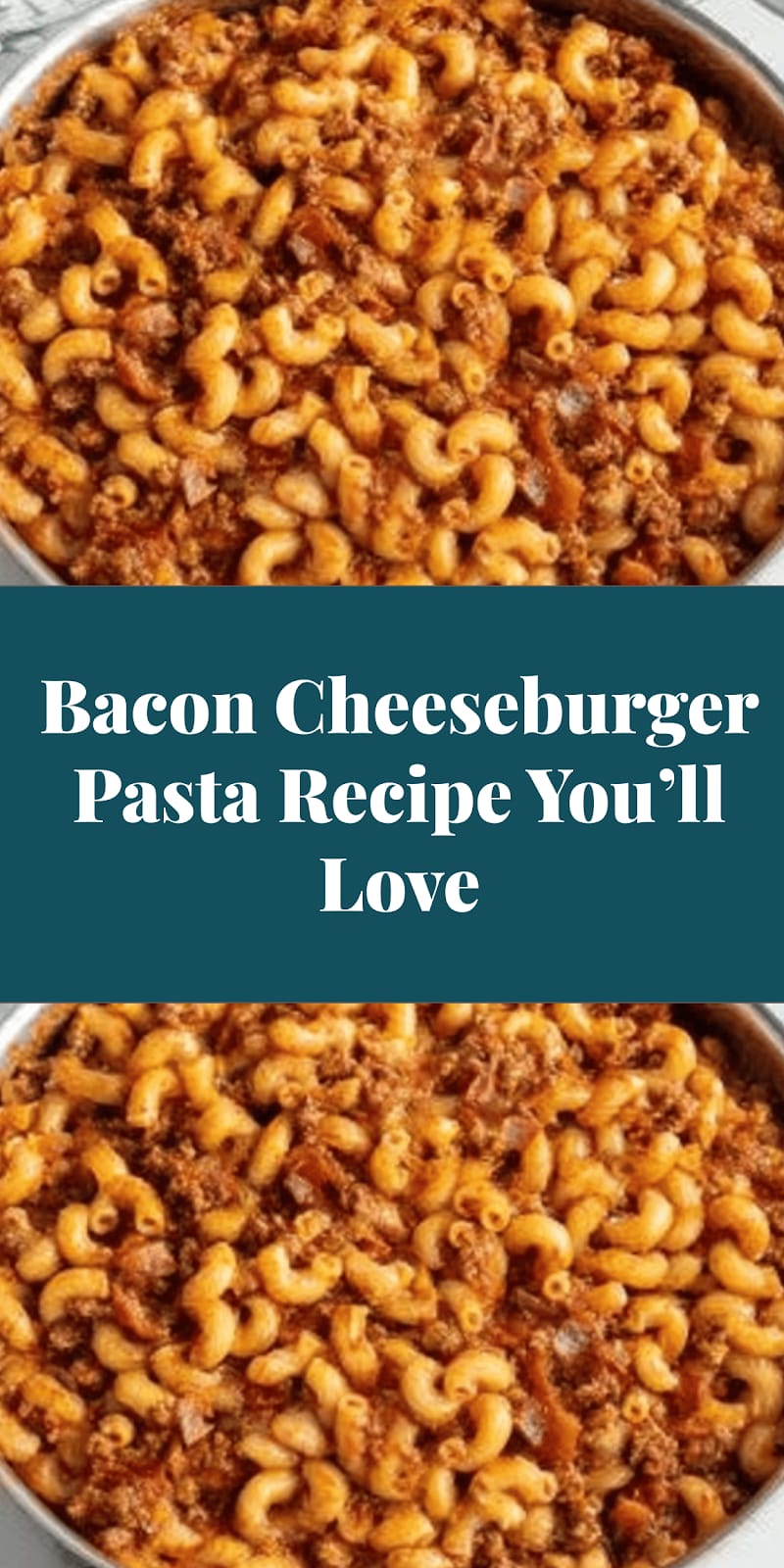Bacon Cheeseburger Pasta Recipe You’ll Love