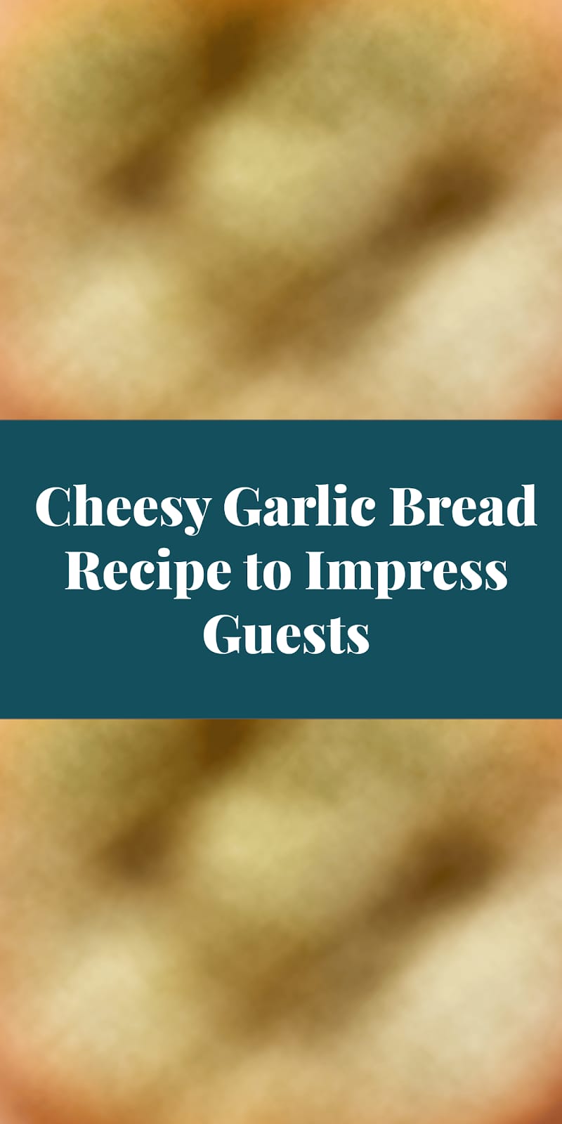Cheesy Garlic Bread Recipe to Impress Guests