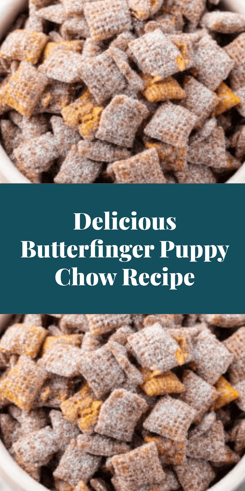 Delicious Butterfinger Puppy Chow Recipe