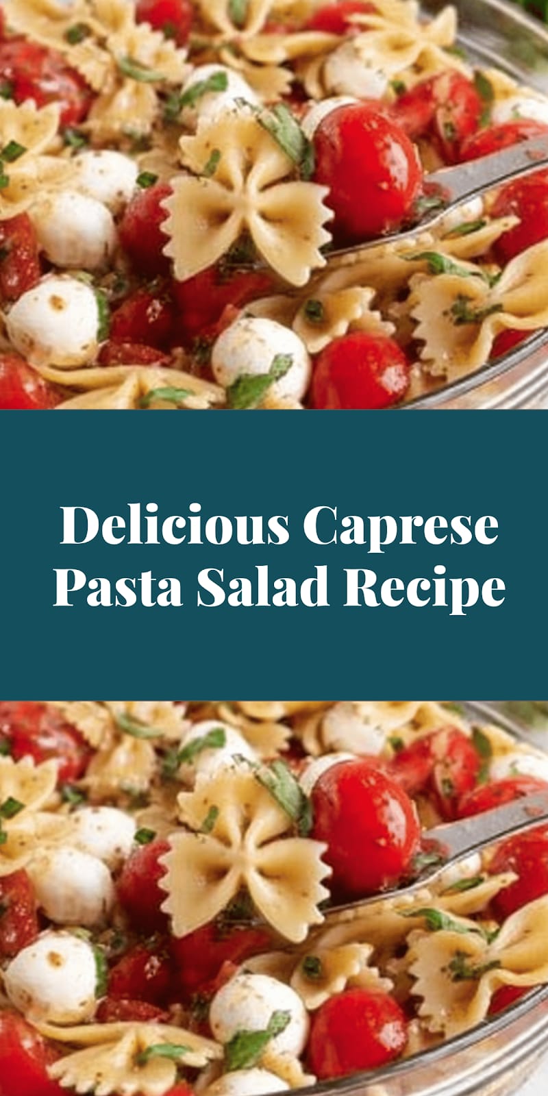 Delicious Caprese Pasta Salad Recipe