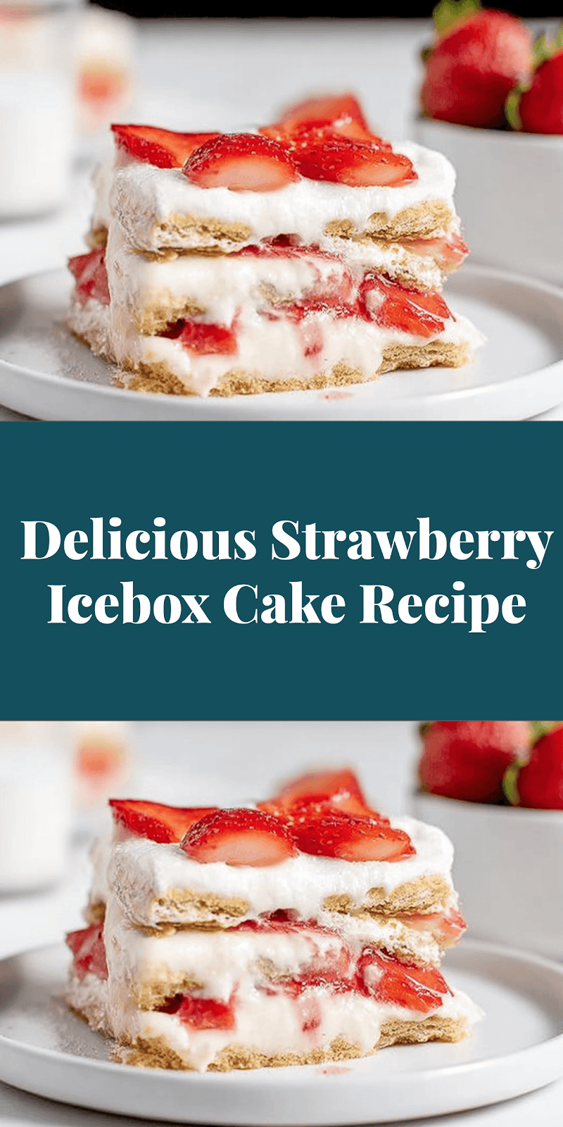 Delicious Strawberry Icebox Cake Recipe