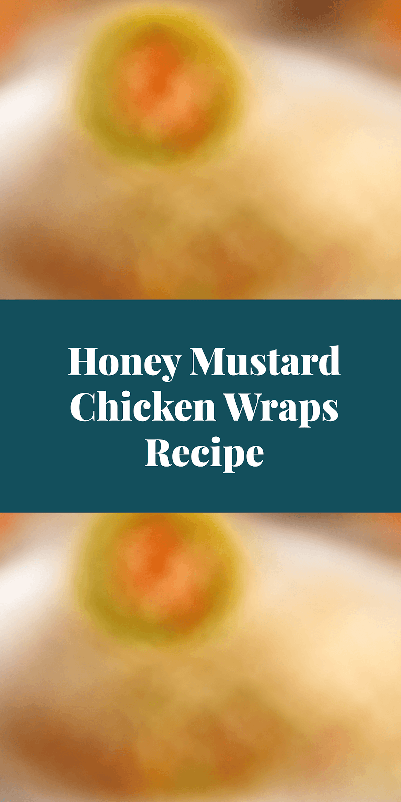 Honey Mustard Chicken Wraps Recipe