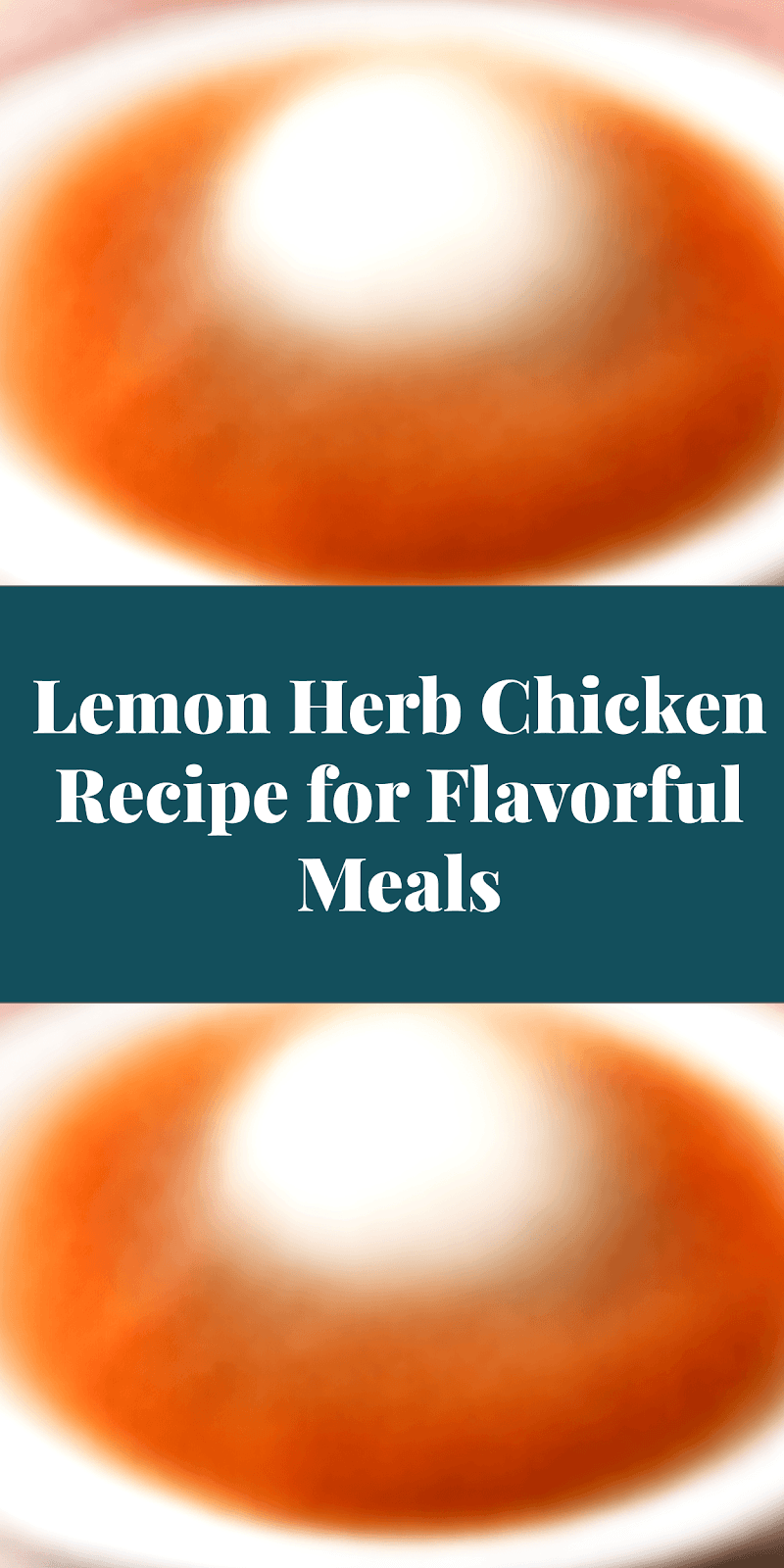 Lemon Herb Chicken Recipe for Flavorful Meals
