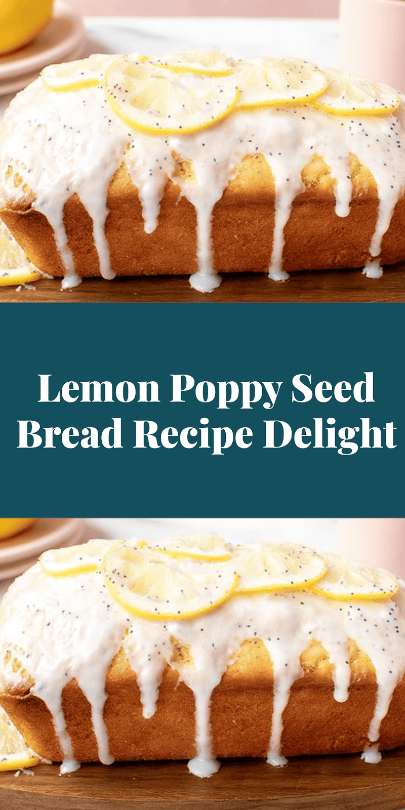 Lemon Poppy Seed Bread Recipe Delight