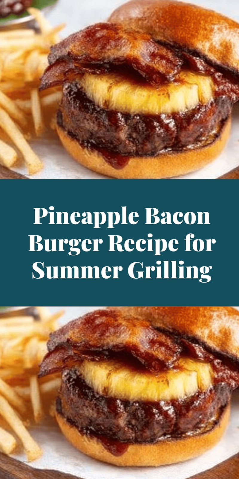 Pineapple Bacon Burger Recipe for Summer Grilling