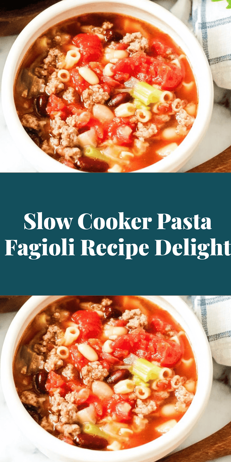 Slow Cooker Pasta Fagioli Recipe Delight