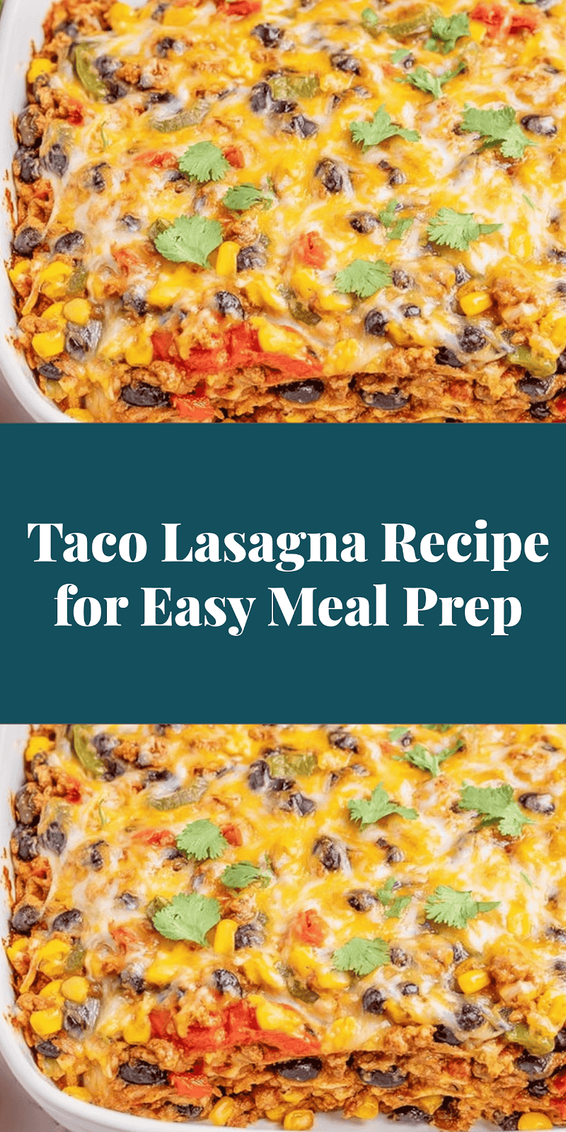 Taco Lasagna Recipe for Easy Meal Prep