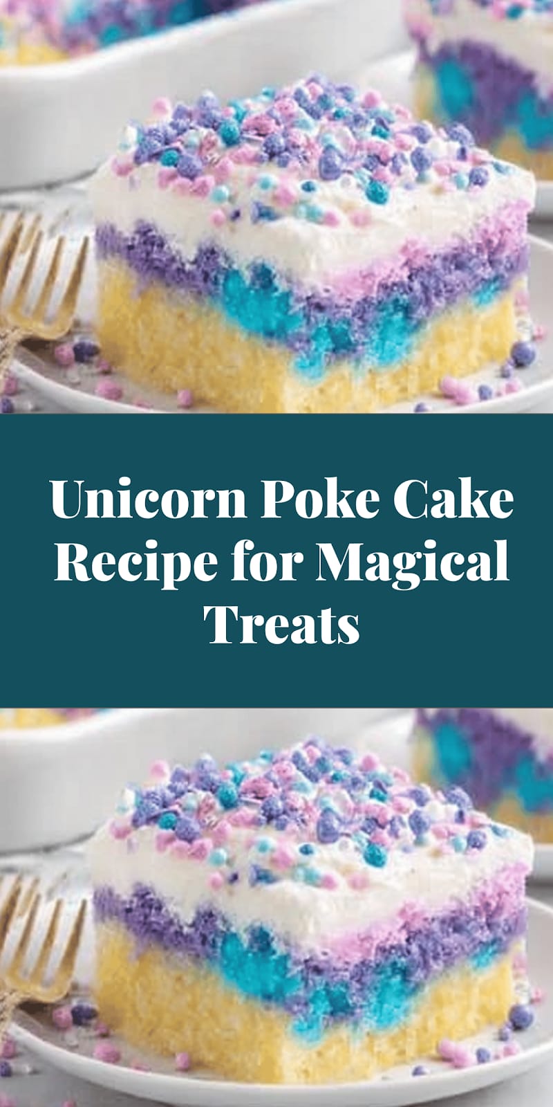 Unicorn Poke Cake Recipe for Magical Treats