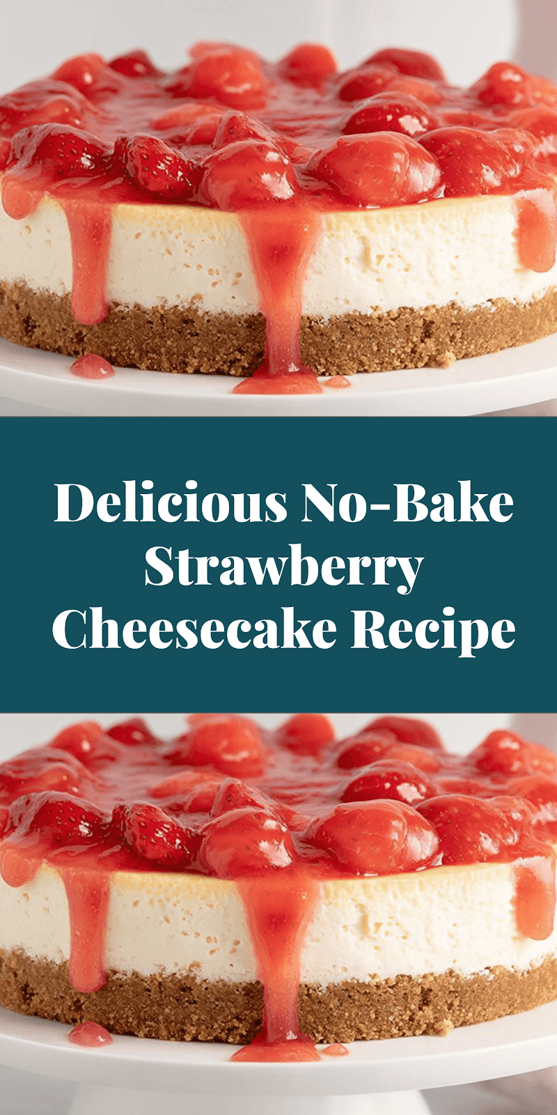 Delicious No-Bake Strawberry Cheesecake Recipe