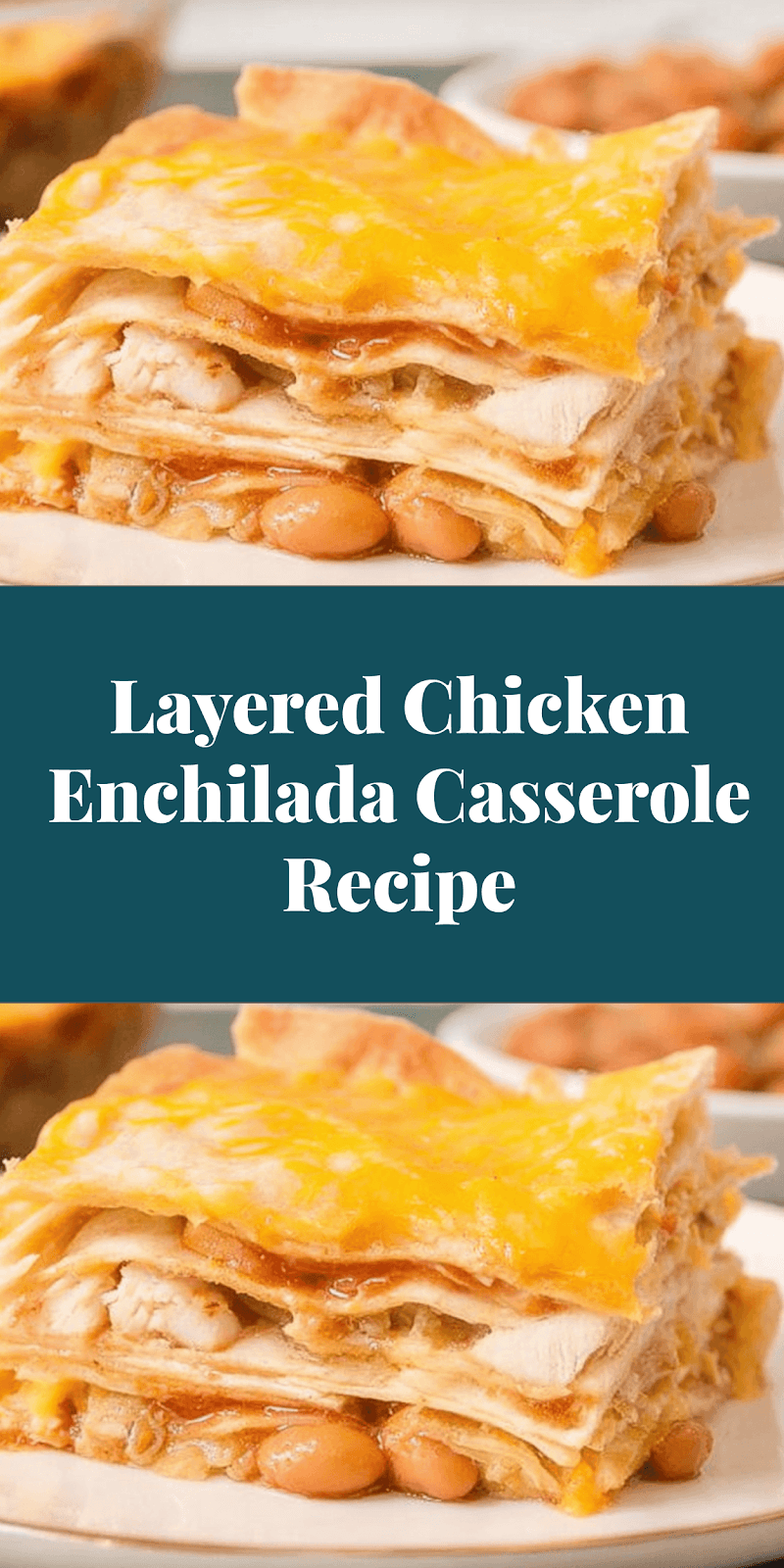 Layered Chicken Enchilada Casserole Recipe