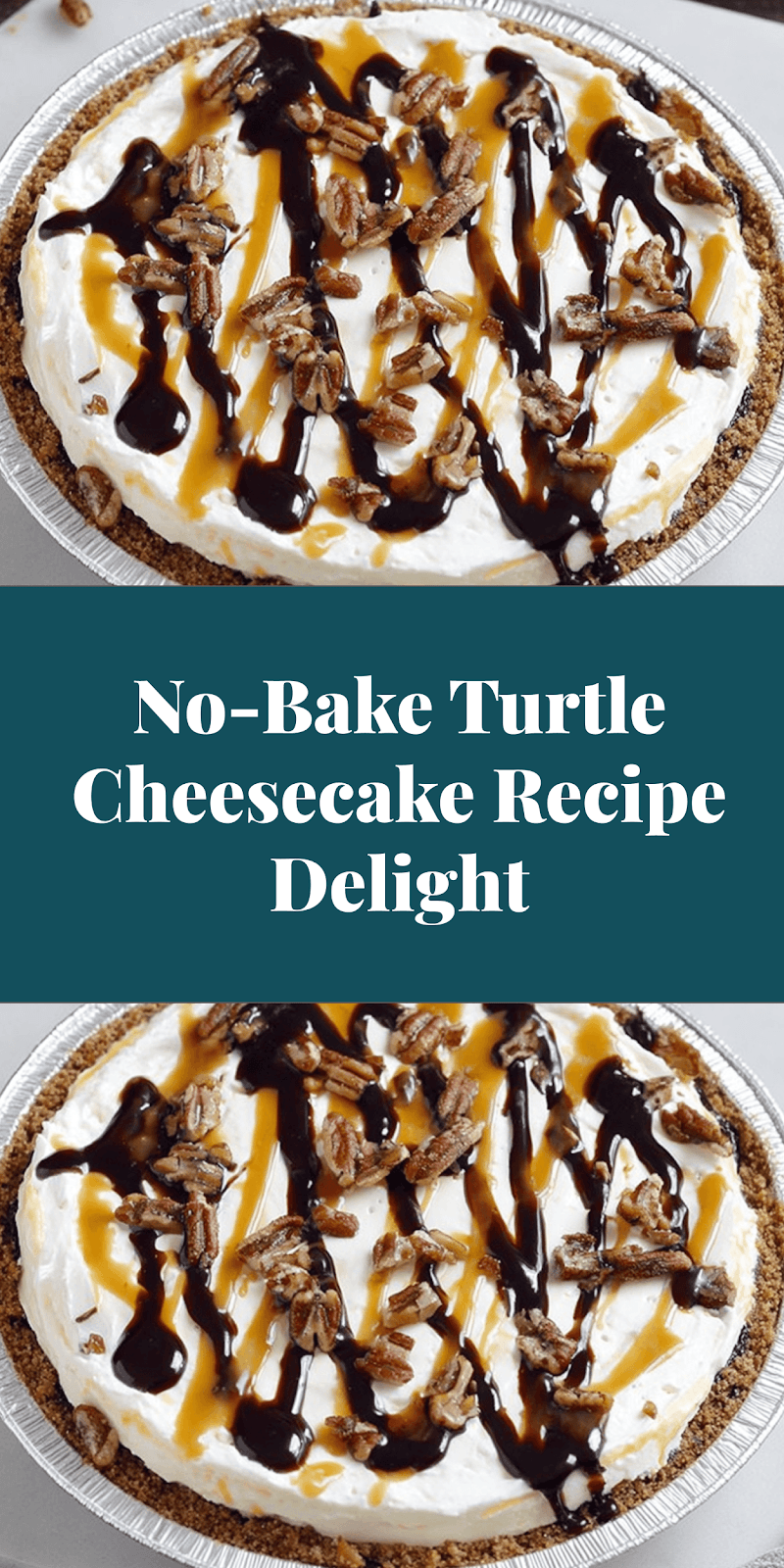 No-Bake Turtle Cheesecake Recipe Delight