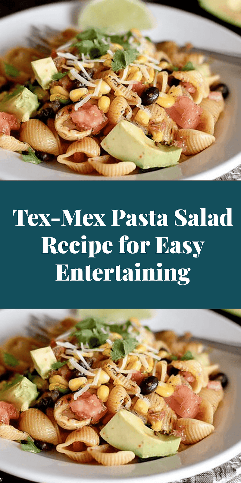 Tex-Mex Pasta Salad Recipe for Easy Entertaining