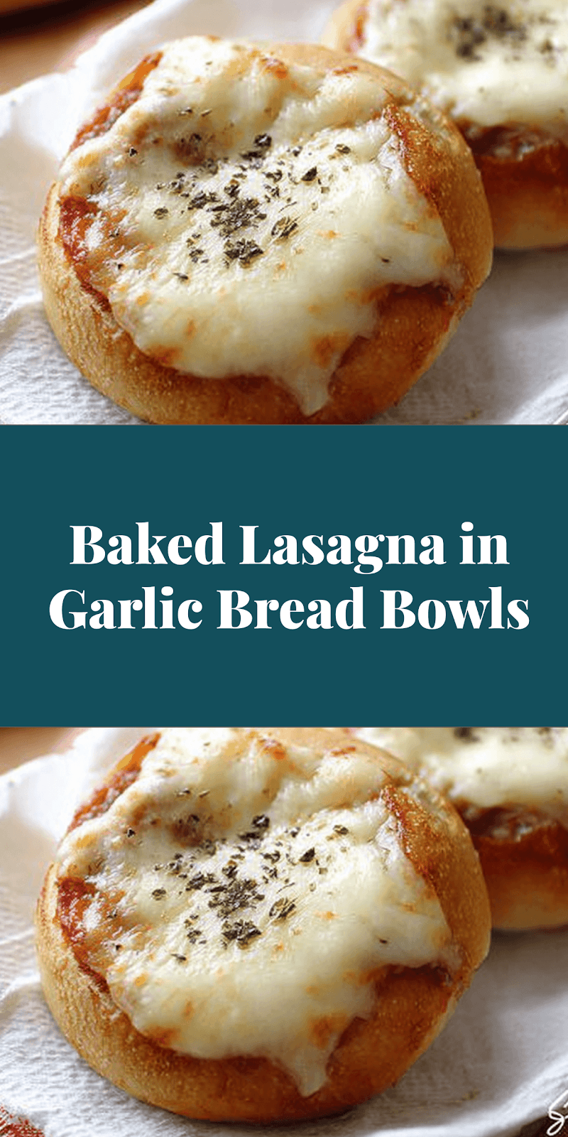 Baked Lasagna in Garlic Bread Bowls