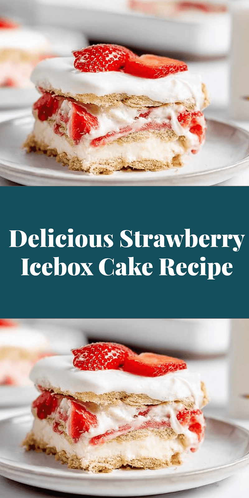 Delicious Strawberry Icebox Cake Recipe