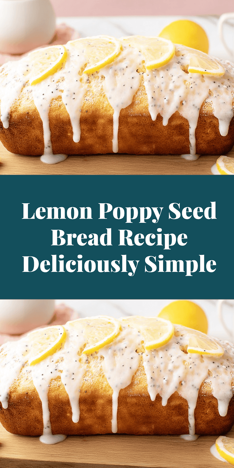 Lemon Poppy Seed Bread Recipe Deliciously Simple