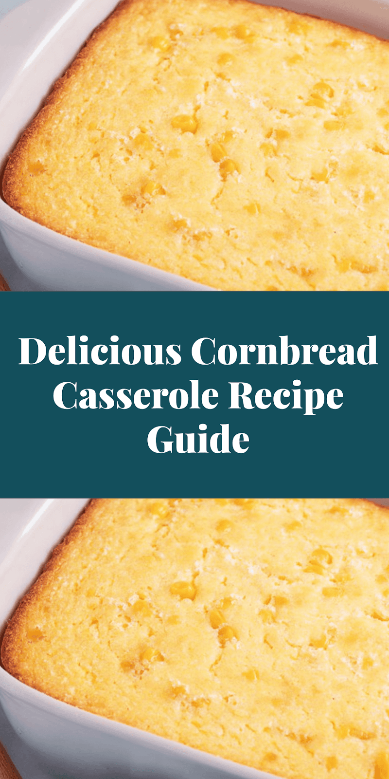 Delicious Cornbread Casserole Recipe Guide