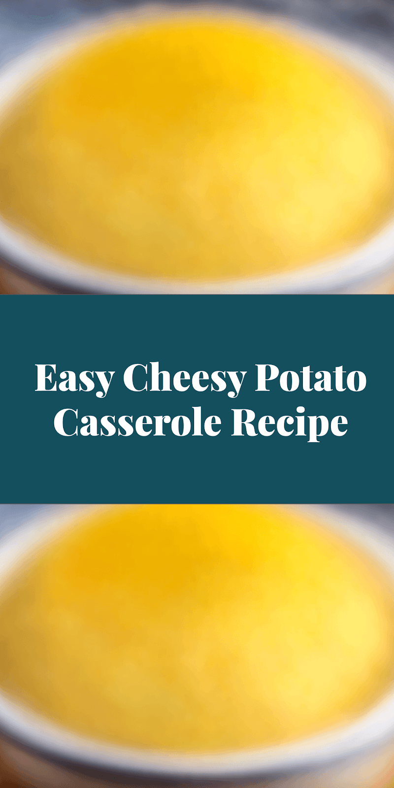 Easy Cheesy Potato Casserole Recipe
