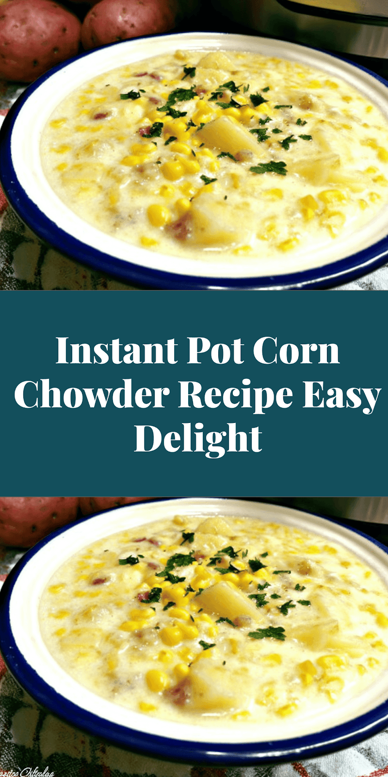 Instant Pot Corn Chowder Recipe Easy Delight