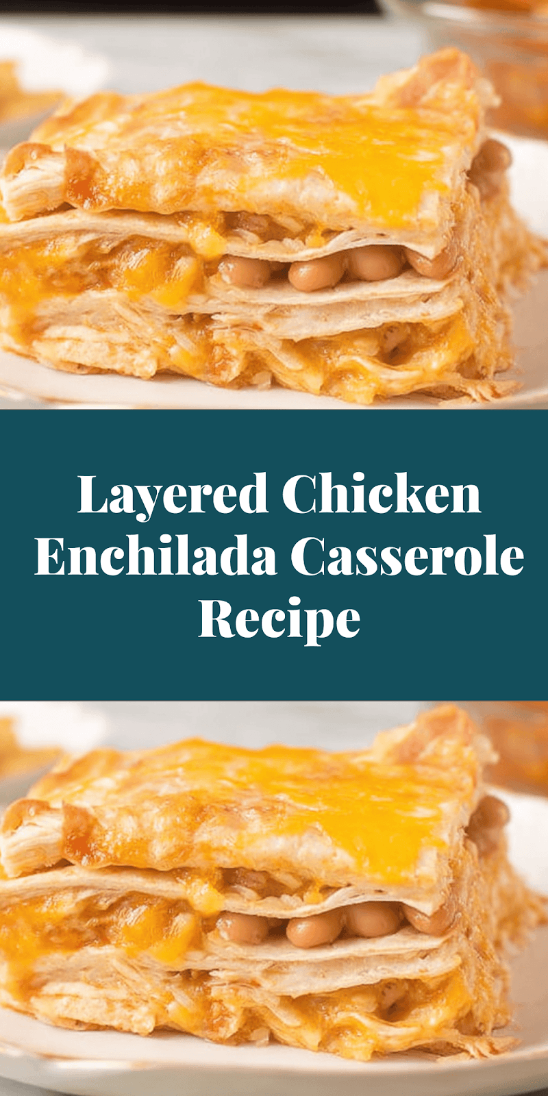 Layered Chicken Enchilada Casserole Recipe