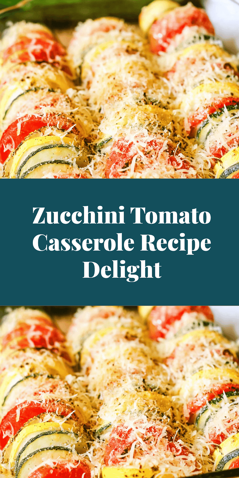 Zucchini Tomato Casserole Recipe Delight